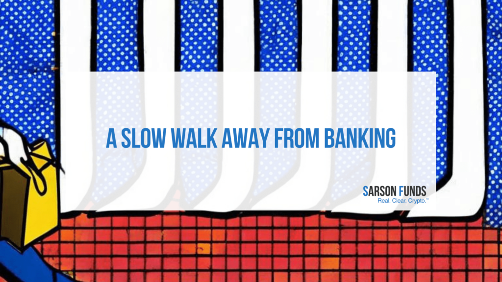 A Slow Walk Away from Banking